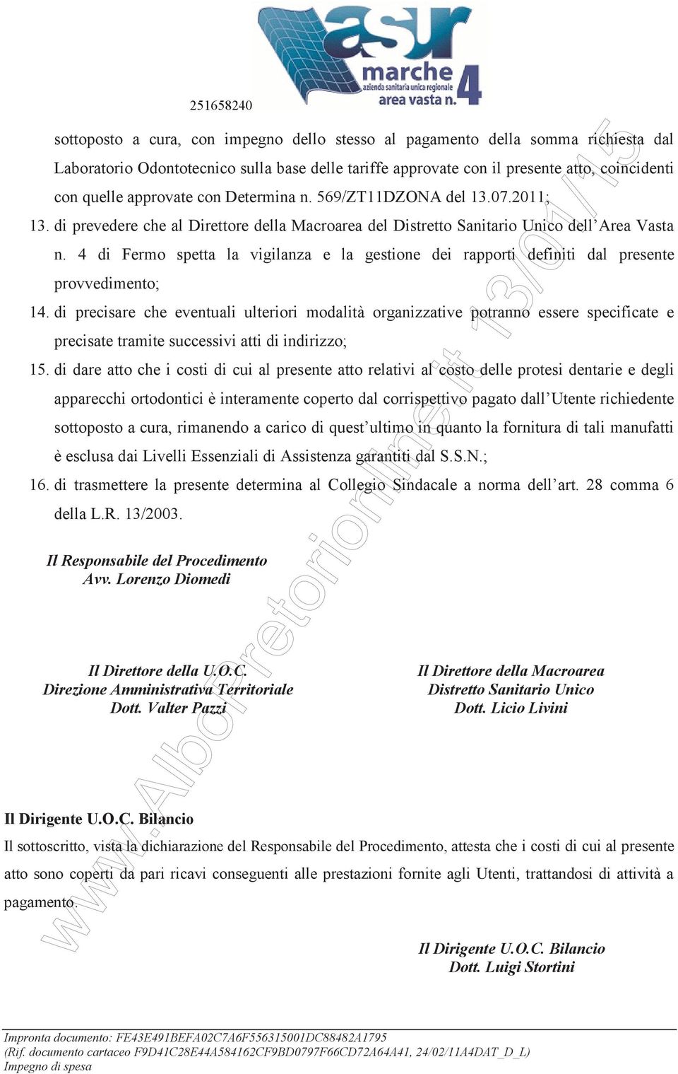 4 di Fermo spetta la vigilanza e la gestione dei rapporti definiti dal presente provvedimento; 14.