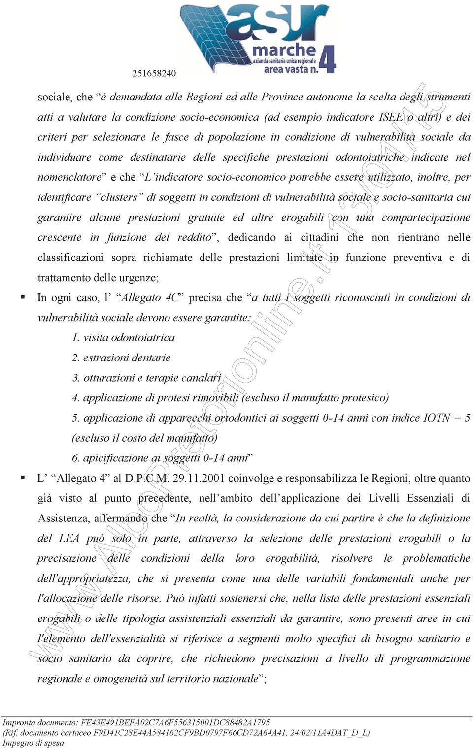 socio-economico potrebbe essere utilizzato, inoltre, per identificare clusters di soggetti in condizioni di vulnerabilità sociale e socio-sanitaria cui garantire alcune prestazioni gratuite ed altre