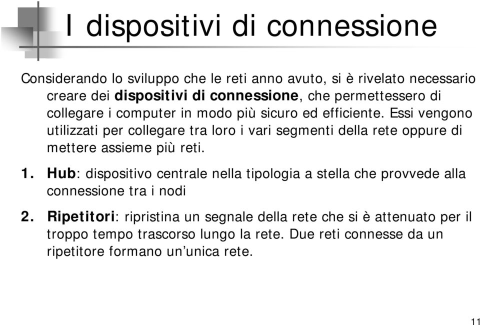 Essi vengono utilizzati per collegare tra loro i vari segmenti della rete oppure di mettere assieme più reti. 1.