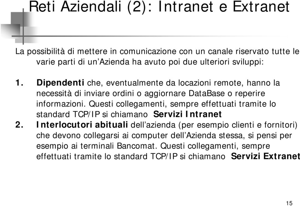 Questi collegamenti, sempre effettuati tramite lo standard TCP/IP si chiamano Servizi Intranet 2.