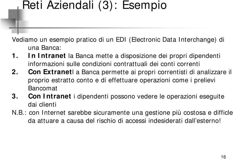 Con Extranetl a Banca permette ai propri correntisti di analizzare il proprio estratto conto e di effettuare operazioni come i prelievi Bancomat 3.