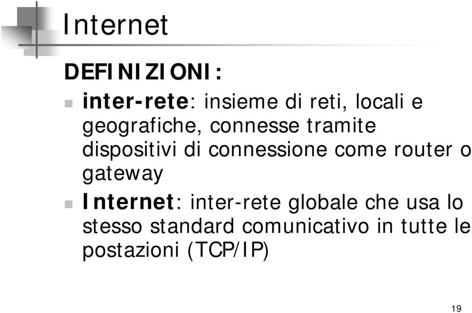 come router o gateway Internet: inter-rete globale che usa