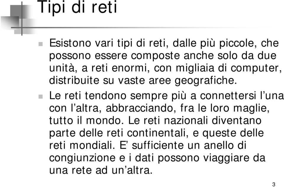 Le reti tendono sempre più a connettersi l una con l altra, abbracciando, fra le loro maglie, tutto il mondo.