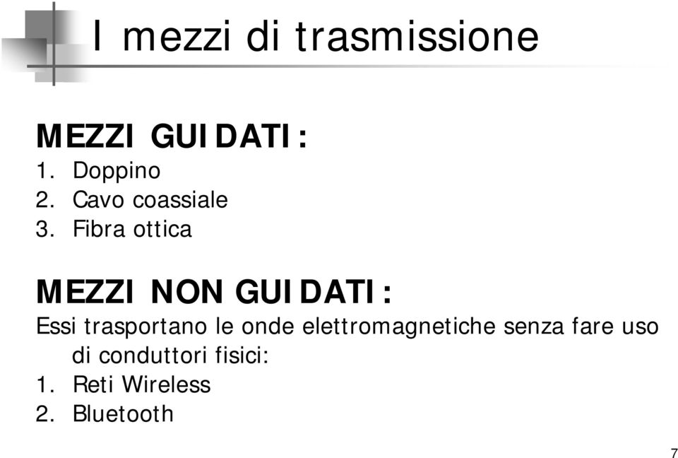 Fibra ottica MEZZI NON GUIDATI: Essi trasportano le