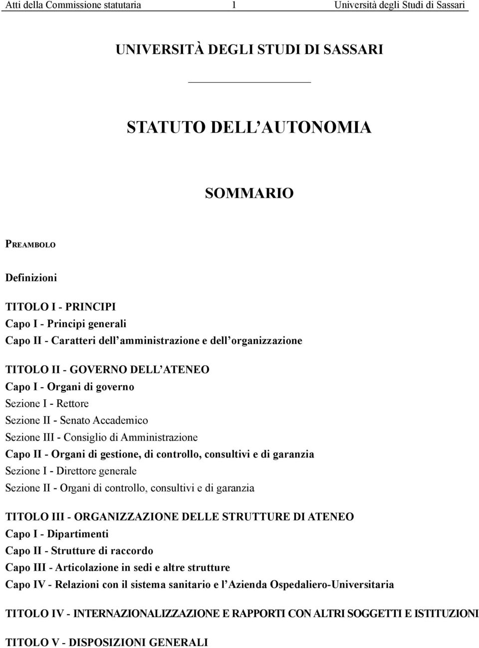 Consiglio di Amministrazione Capo II - Organi di gestione, di controllo, consultivi e di garanzia Sezione I - Direttore generale Sezione II - Organi di controllo, consultivi e di garanzia TITOLO III