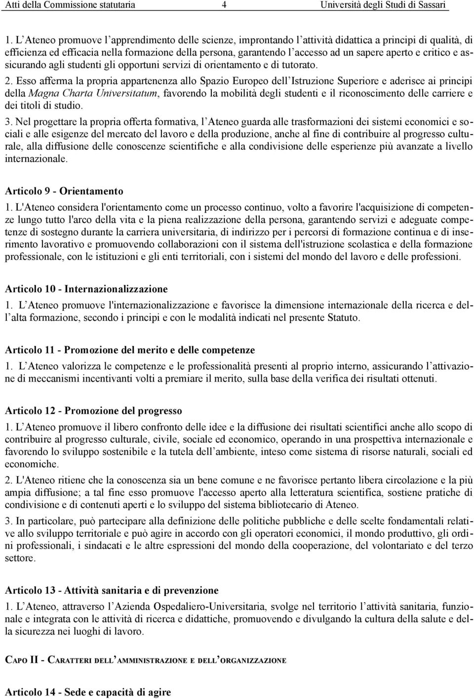 aperto e critico e assicurando agli studenti gli opportuni servizi di orientamento e di tutorato. 2.