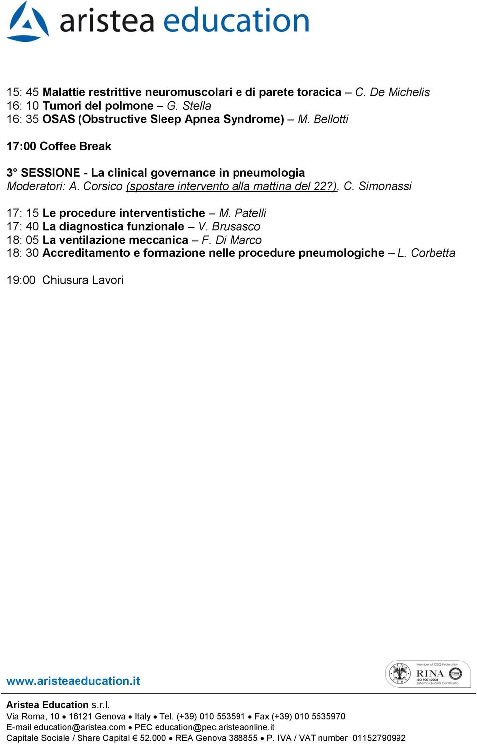 Bellotti 17:00 Coffee Break 3 SESSIONE - La clinical governance in pneumologia A. Corsico (spostare intervento alla mattina del 22?), C.