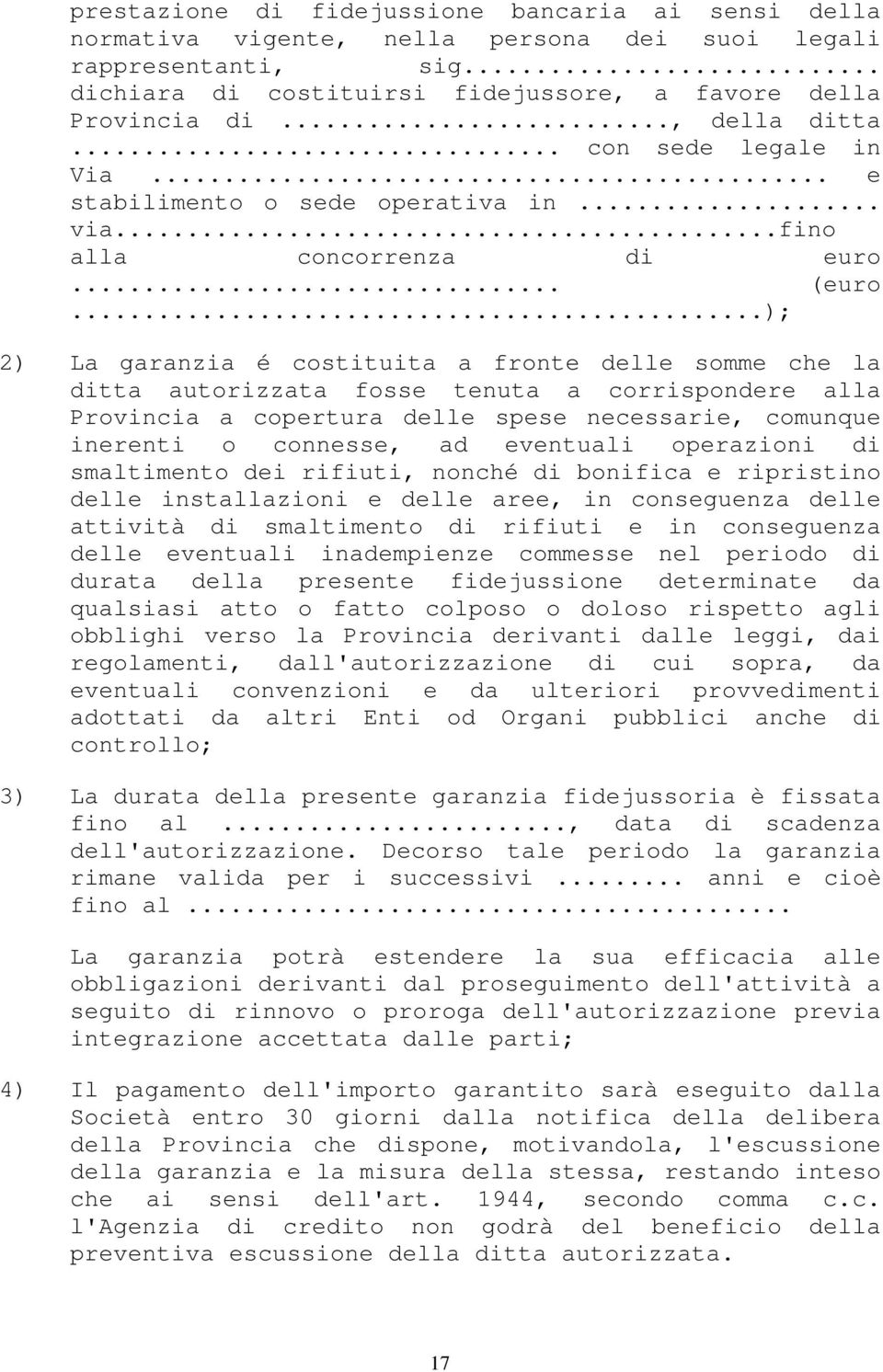 ..); 2) La garanzia é costituita a fronte delle somme che la ditta autorizzata fosse tenuta a corrispondere alla Provincia a copertura delle spese necessarie, comunque inerenti o connesse, ad