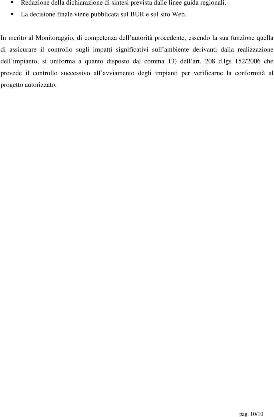 significativi sull ambiente derivanti dalla realizzazione dell impianto, si uniforma a quanto disposto dal comma 13) dell art. 208 d.