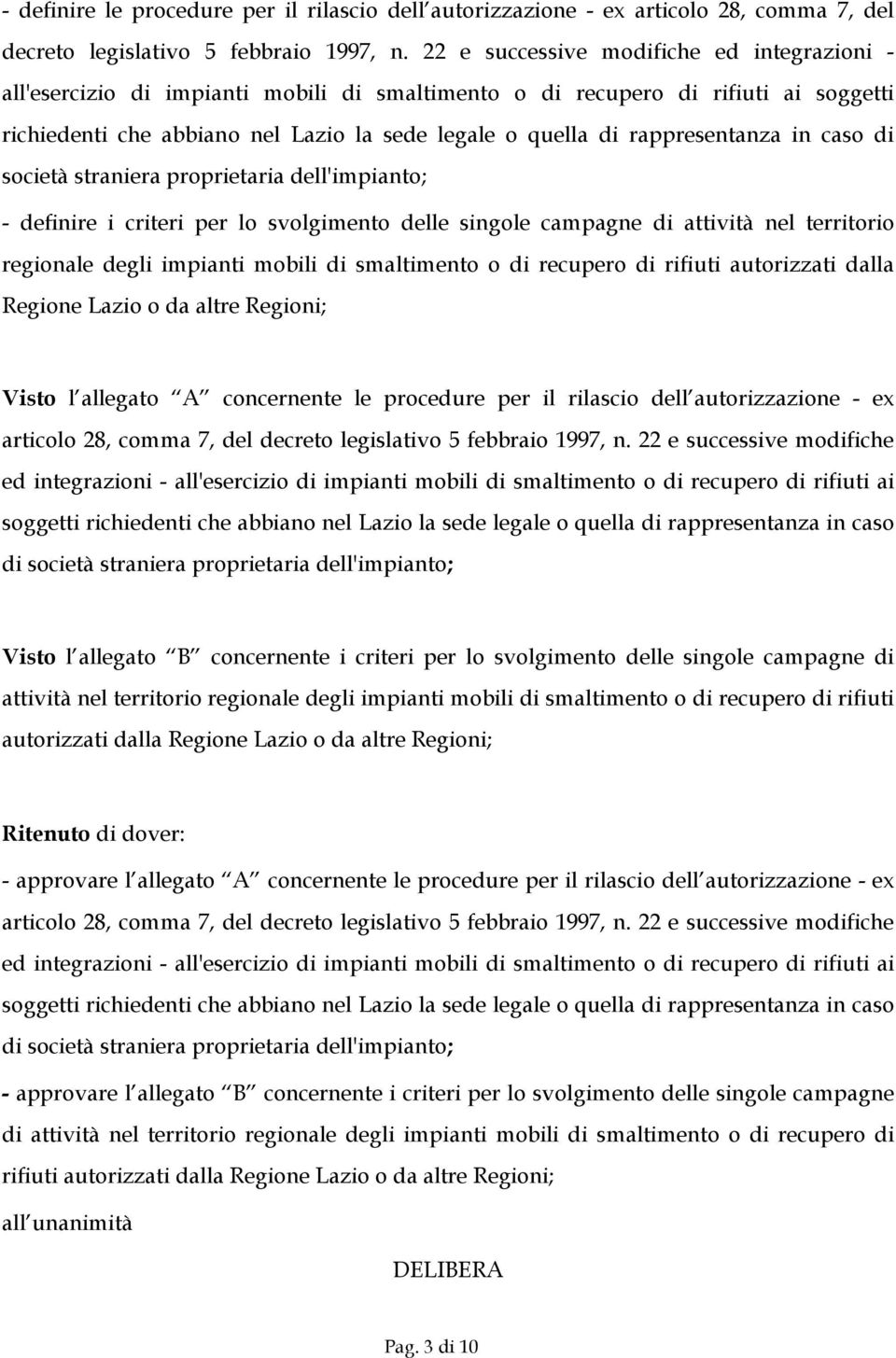 rappresentanza in caso di società straniera proprietaria dell'impianto; - definire i criteri per lo svolgimento delle singole campagne di attività nel territorio regionale degli impianti mobili di