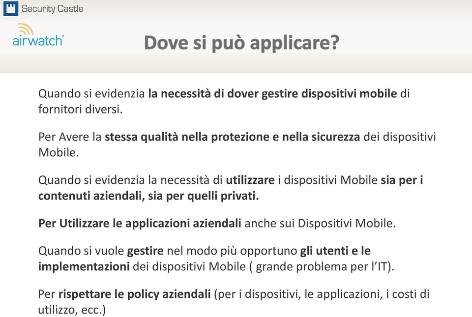 Quando si evidenzia la necessità di utilizzare i dispositivi Mobile sia per i contenuti aziendali, sia per quelli privati.