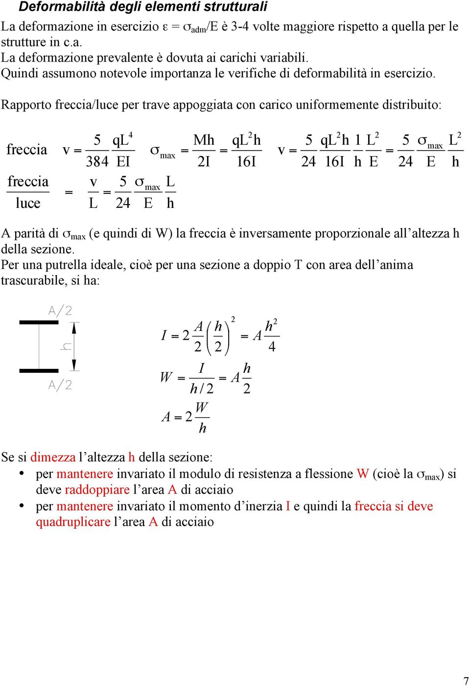 Rapporto freccia/luce per trave appoggiata con carico uniformemente distribuito: freccia freccia luce v = = 4 5 ql σ 384 EI v 5 σmax = L 4 E max L h = Mh I = ql h 16I v = 5 4 ql h 16I 1 h L E = 5 4 σ