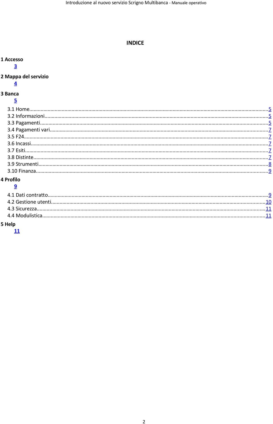 ..7 3.8 Distinte...7 3.9 Strumenti...8 3.10 Finanza...9 4 Profilo 9 4.