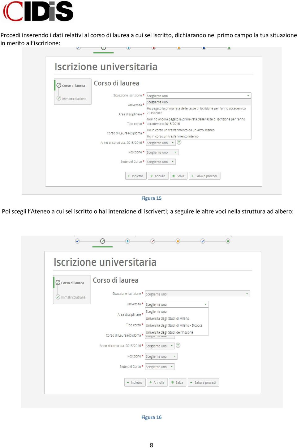 iscrizione: Figura 15 Poi scegli l Ateneo a cui sei iscritto o hai