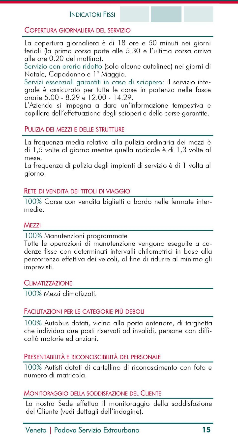 Servizi essenziali garantiti in caso di sciopero: il servizio integrale è assicurato per tutte le corse in partenza nelle fasce orarie 5.00-8.29 