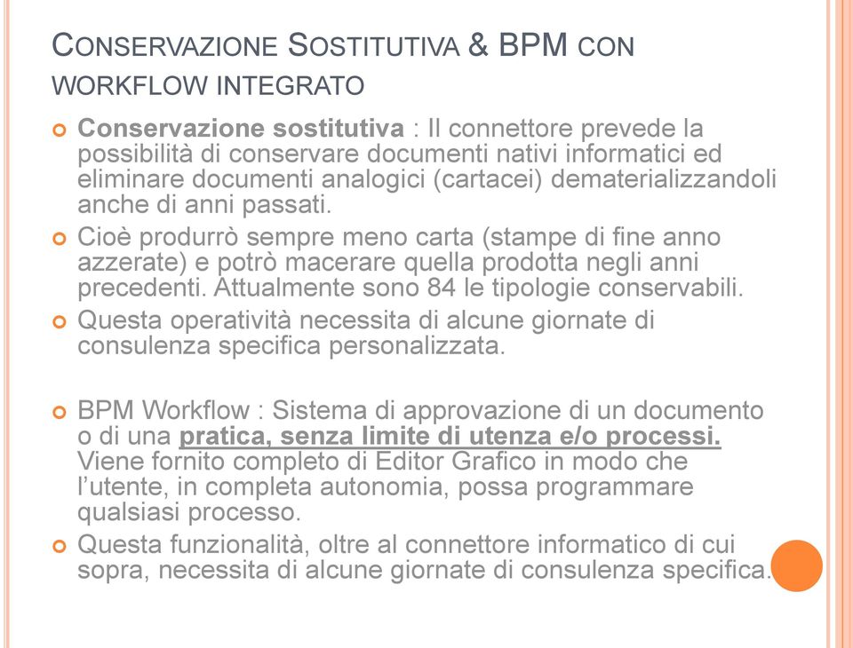 Attualmente sono 84 le tipologie conservabili. Questa operatività necessita di alcune giornate di consulenza specifica personalizzata.