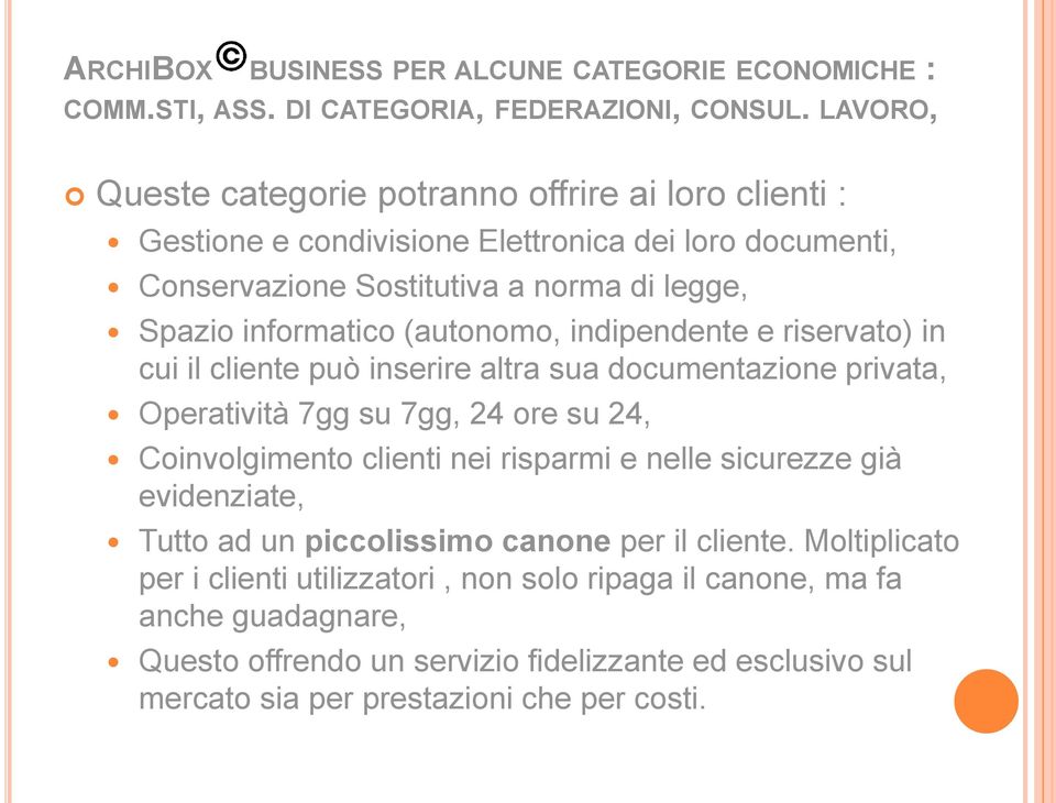 (autonomo, indipendente e riservato) in cui il cliente può inserire altra sua documentazione privata, Operatività 7gg su 7gg, 24 ore su 24, Coinvolgimento clienti nei risparmi e