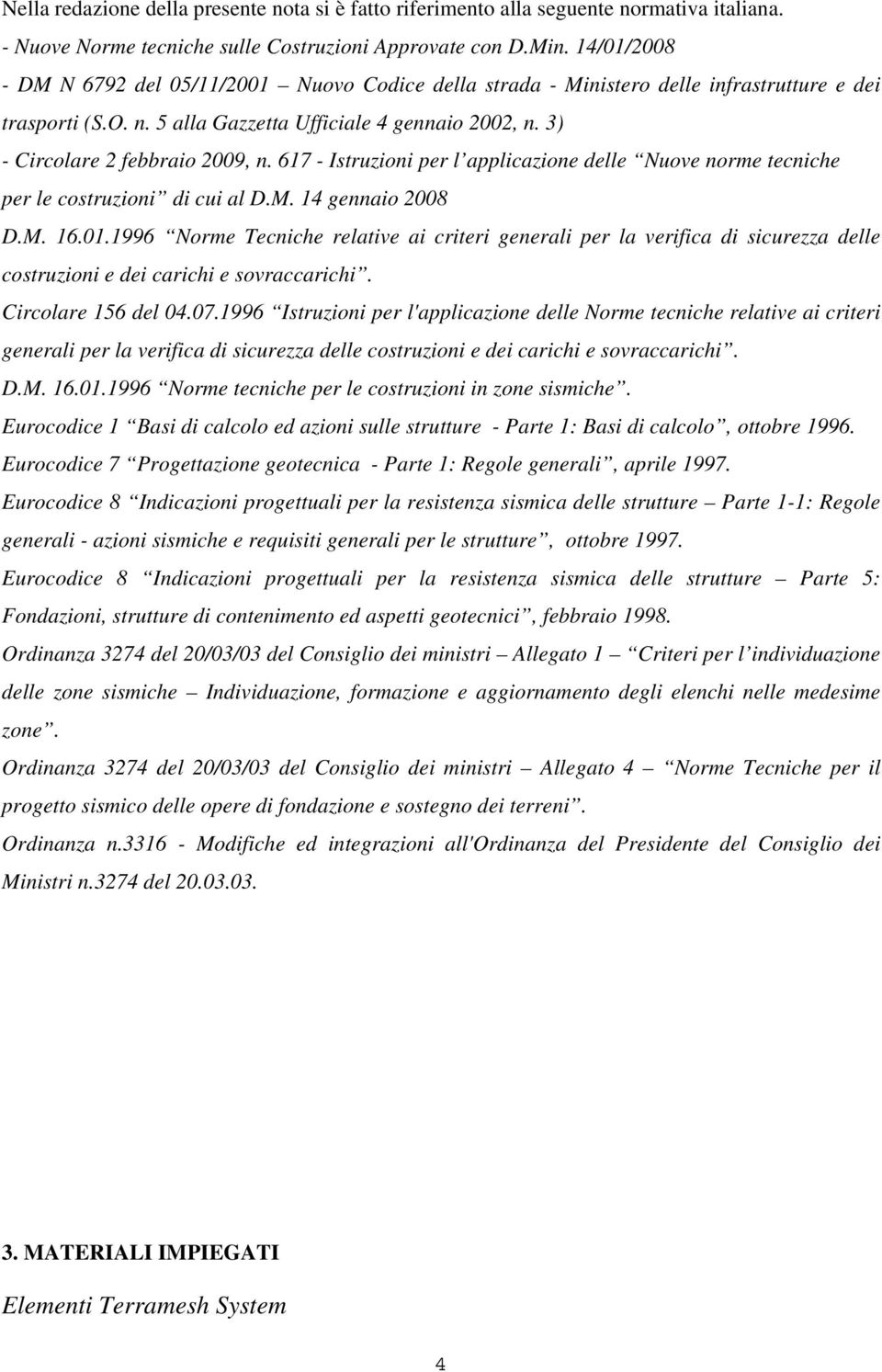 3) - Circolare 2 febbraio 2009, n. 617 - Istruzioni per l applicazione delle Nuove norme tecniche per le costruzioni di cui al D.M. 14 gennaio 2008 D.M. 16.01.