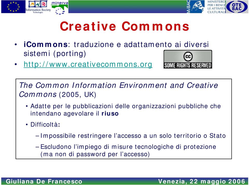 organizzazioni pubbliche che intendano agevolare il riuso Difficoltà: Impossibile restringere l accesso a un