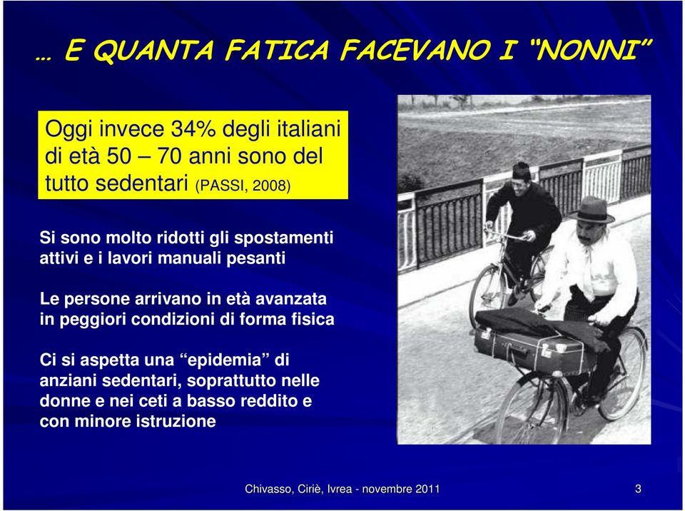 in età avanzata in peggiori condizioni di forma fisica Ci si aspetta una epidemia di anziani sedentari,