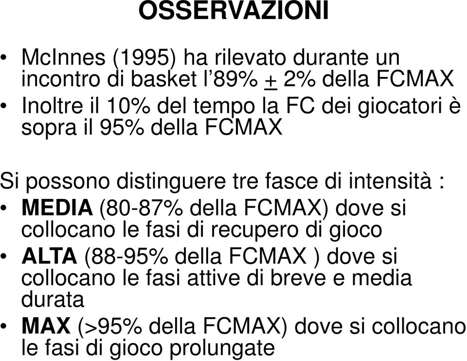 MEDIA (80-87% della FCMAX) dove si collocano le fasi di recupero di gioco ALTA (88-95% della FCMAX ) dove si