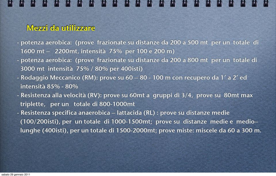 85% - 80% - Resistenza alla velocità (RV): prove su 60mt a gruppi di 3/4, prove su 80mt max triplette, per un totale di 800-1000mt - Resistenza specifica anaerobica lattacida (RL)