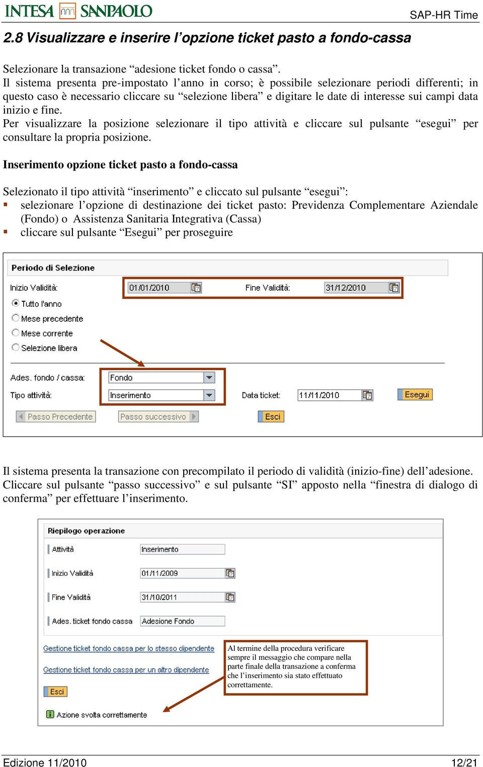 inizio e fine. Per visualizzare la posizione selezionare il tipo attività e cliccare sul pulsante esegui per consultare la propria posizione.