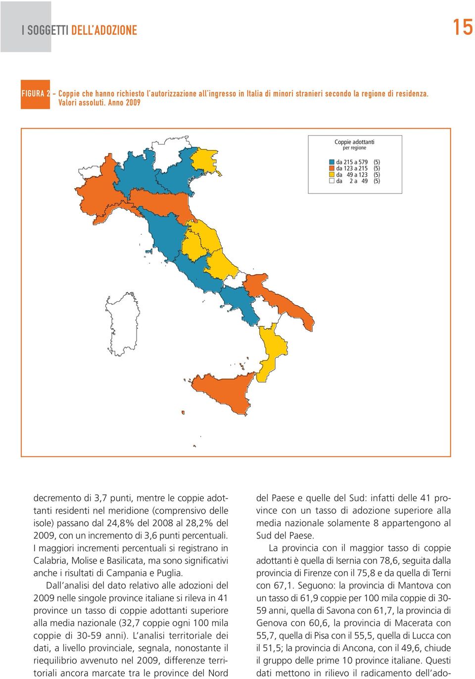 isole) passano dal 24,8% del 2008 al 28,2% del 2009, con un incremento di 3,6 punti percentuali.