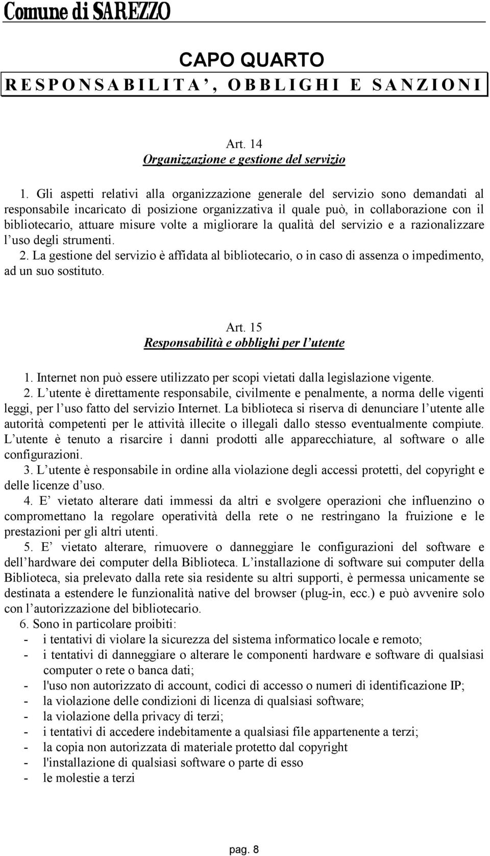 misure volte a migliorare la qualità del servizio e a razionalizzare l uso degli strumenti. 2.