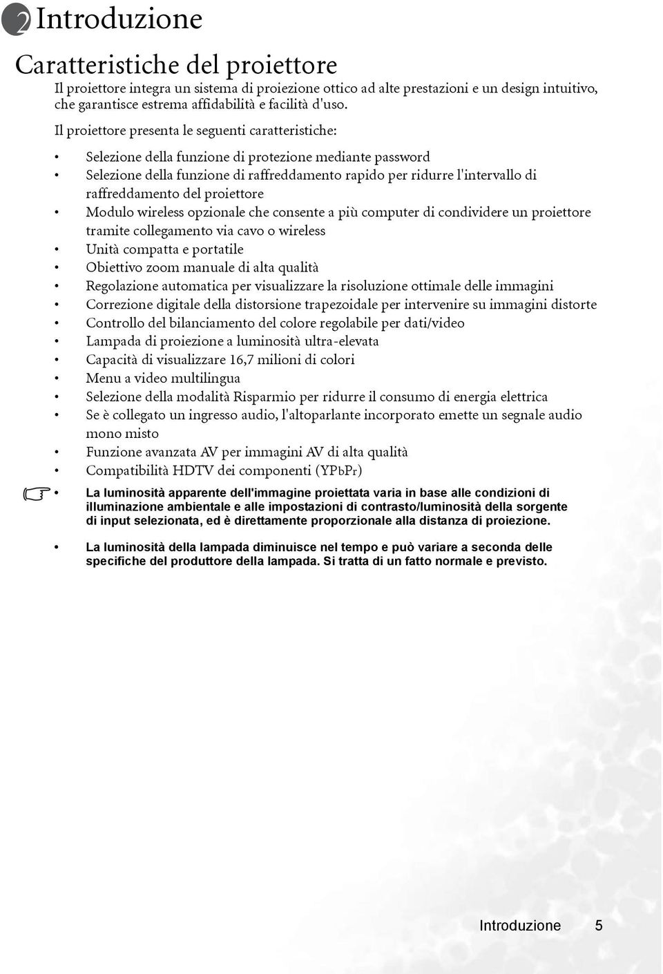 raffreddamento del proiettore Modulo wireless opzionale che consente a più computer di condividere un proiettore tramite collegamento via cavo o wireless Unità compatta e portatile Obiettivo zoom