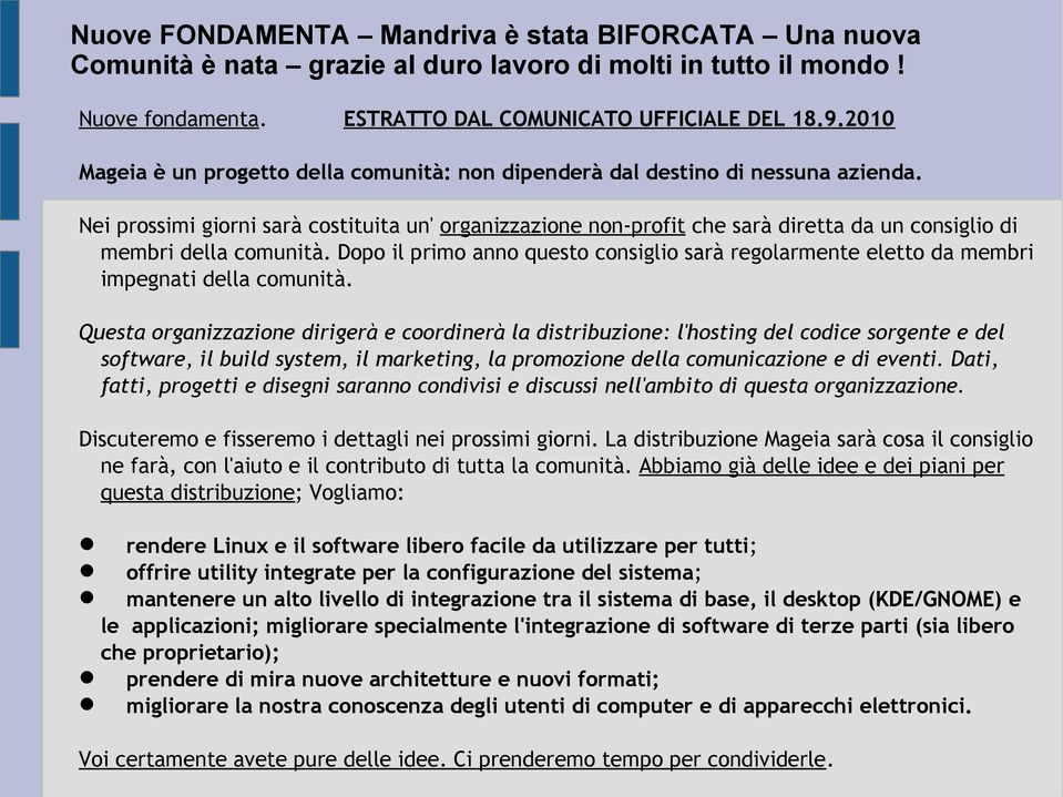 Nei prossimi giorni sarà costituita un' organizzazione non-profit che sarà diretta da un consiglio di membri della comunità.