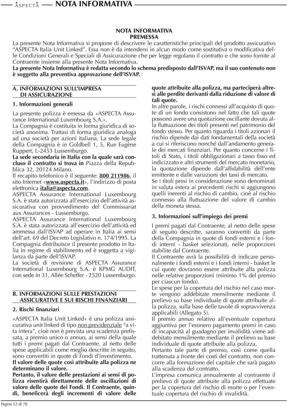 insieme alla presente Nota Informativa. La presente Nota Informativa è redatta secondo lo schema predisposto dall ISVAP, ma il suo contenuto non è soggetto alla preventiva approvazione dell ISVAP. A.