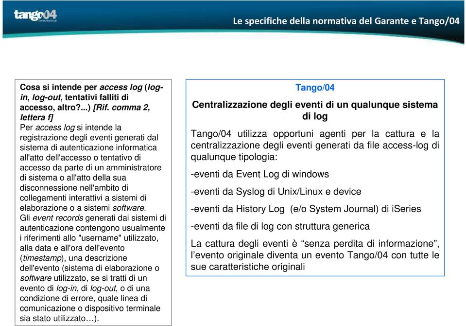 amministratore di sistema o all'atto della sua disconnessione nell'ambito di collegamenti interattivi a sistemi di elaborazione o a sistemi software.