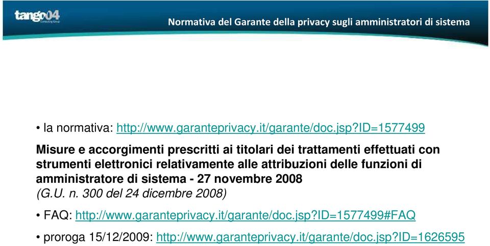 alle attribuzioni delle funzioni di amministratore di sistema - 27 novembre 2008 (G.U. n. 300 del 24 dicembre 2008) FAQ: http://www.