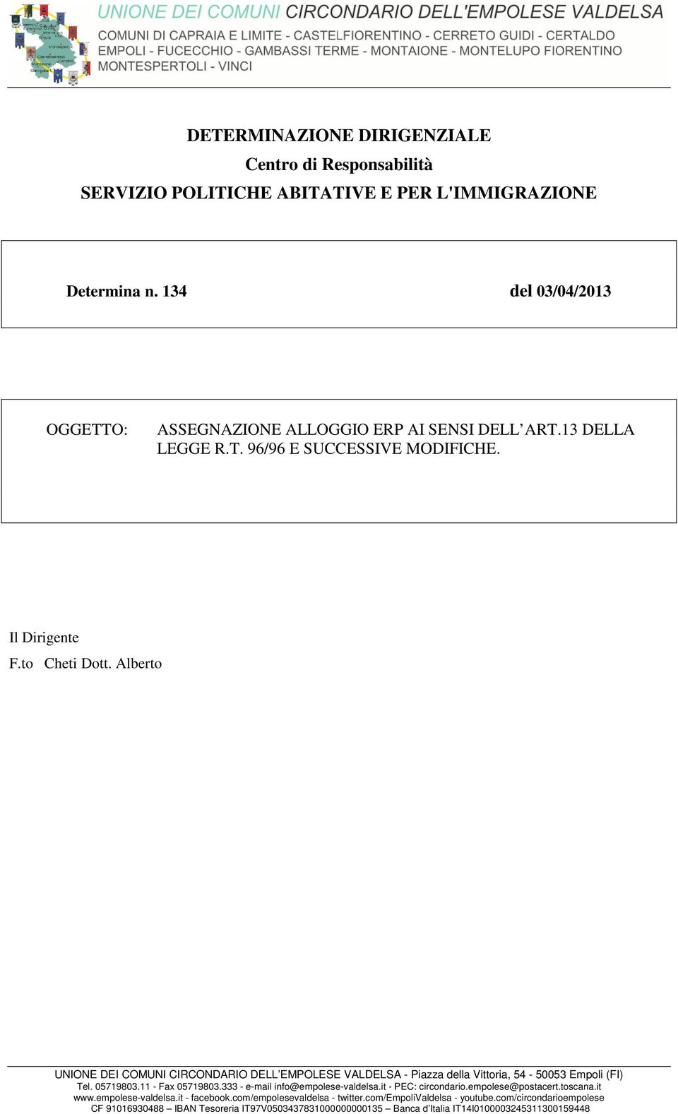 Alberto UNIONE DEI COMUNI CIRCONDARIO DELL EMPOLESE VALDELSA - Piazza della Vittoria, 54-50053 Empoli (FI) Tel. 05719803.11 - Fax 05719803.333 - e-mail info@empolese-valdelsa.