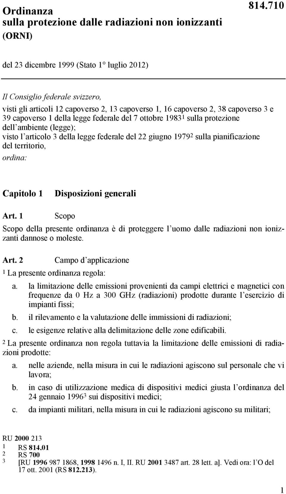 del 7 ottobre 1983 1 sulla protezione dell ambiente (legge); visto l articolo 3 della legge federale del 22 giugno 1979 2 sulla pianificazione del territorio, ordina: Capitolo 1 Disposizioni generali