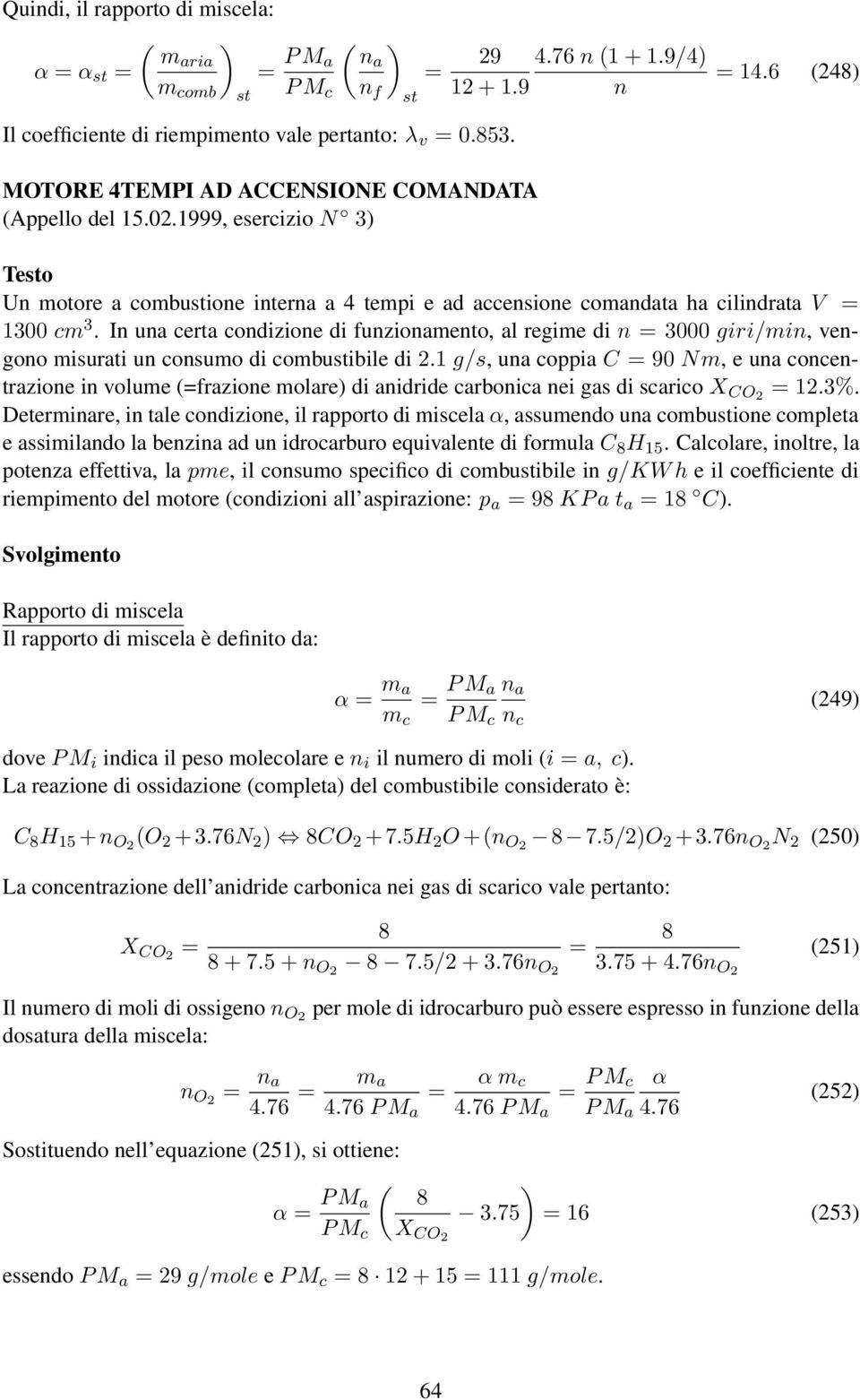 In una certa condizione di funzionamento, al regime di n 3000 giri/min, vengono misurati un consumo di combustibile di.