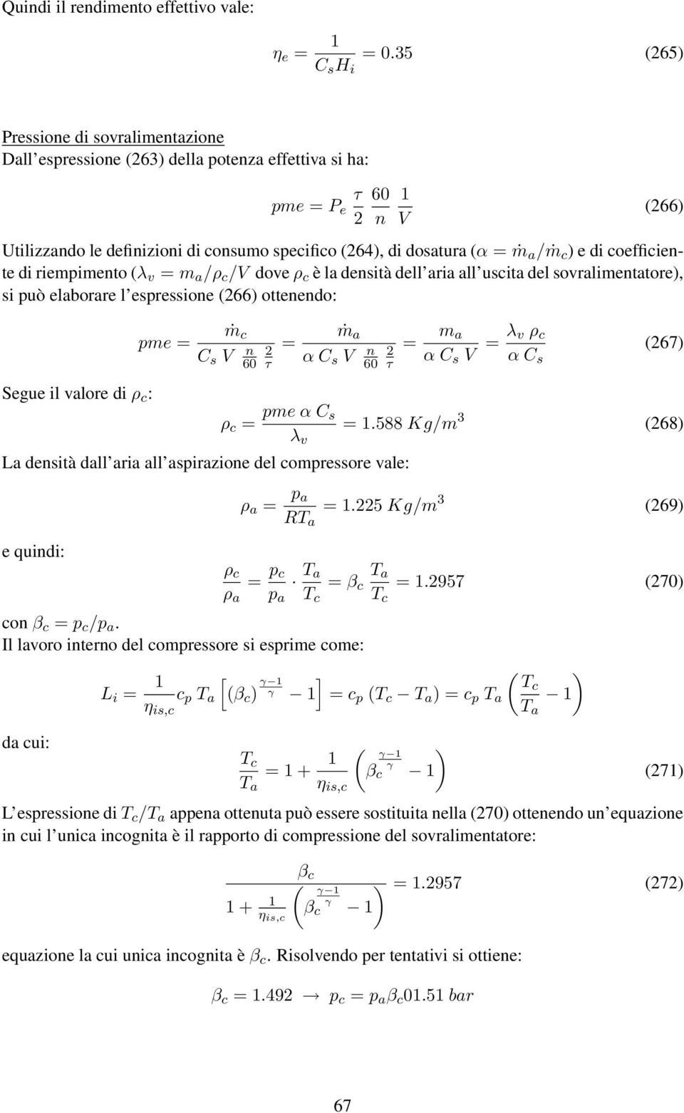 coefficiente di riempimento (λ v m a /ρ c /V dove ρ c è la densità dell aria all uscita del sovralimentatore), si può elaborare l espressione (66) ottenendo: Segue il valore di ρ c : ṁ c pme C s V n