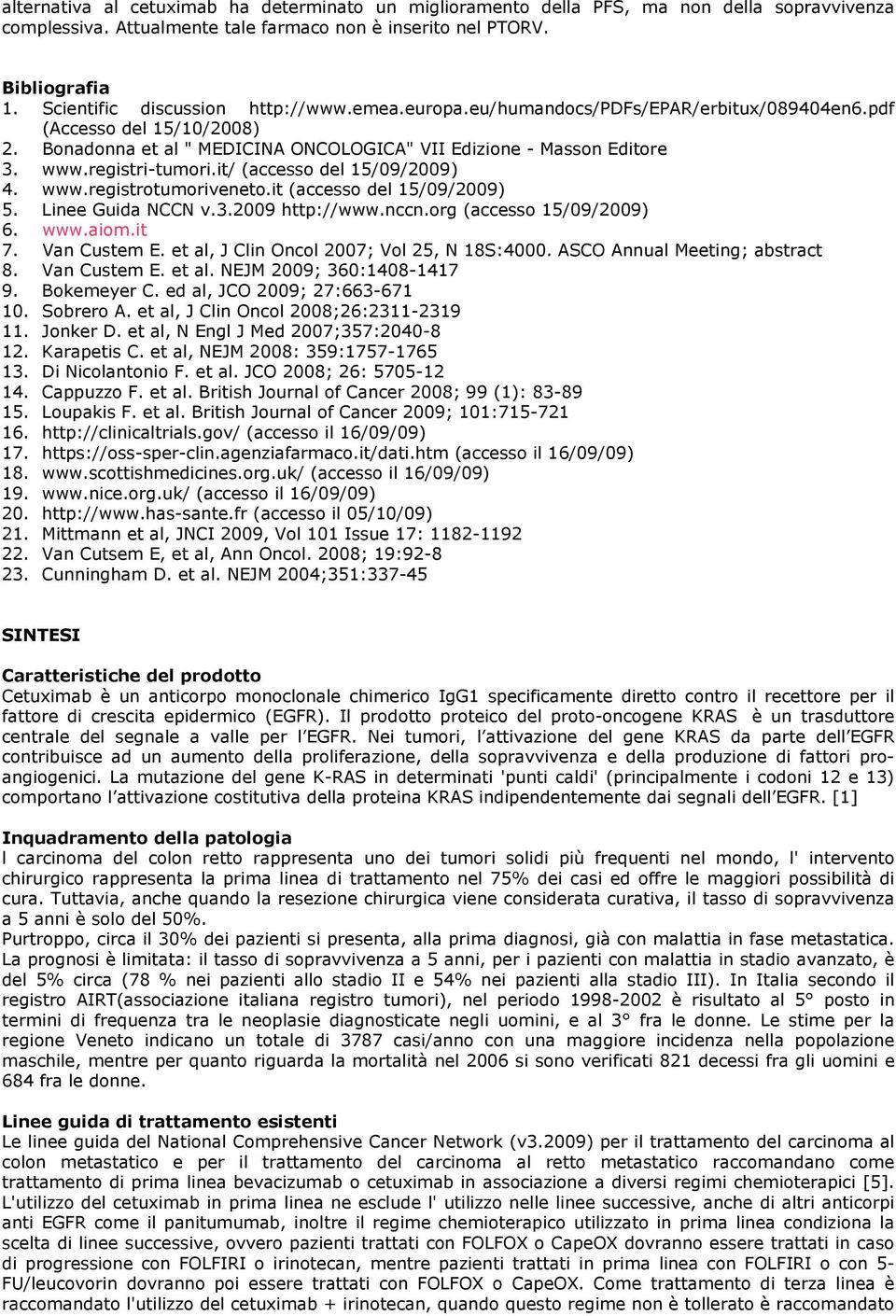 registri-tumori.it/ (accesso del 15/09/2009) 4. www.registrotumoriveneto.it (accesso del 15/09/2009) 5. Linee Guida NCCN v.3.2009 http://www.nccn.org (accesso 15/09/2009) 6. www.aiom.it 7.