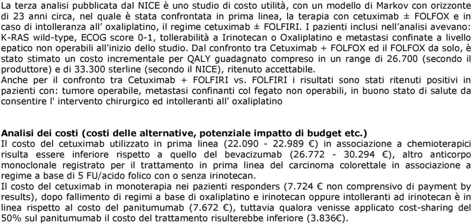 I pazienti inclusi nell analisi avevano: K-RAS wild-type, ECOG score 0-1, tollerabilità a Irinotecan o Oxaliplatino e metastasi confinate a livello epatico non operabili all inizio dello studio.