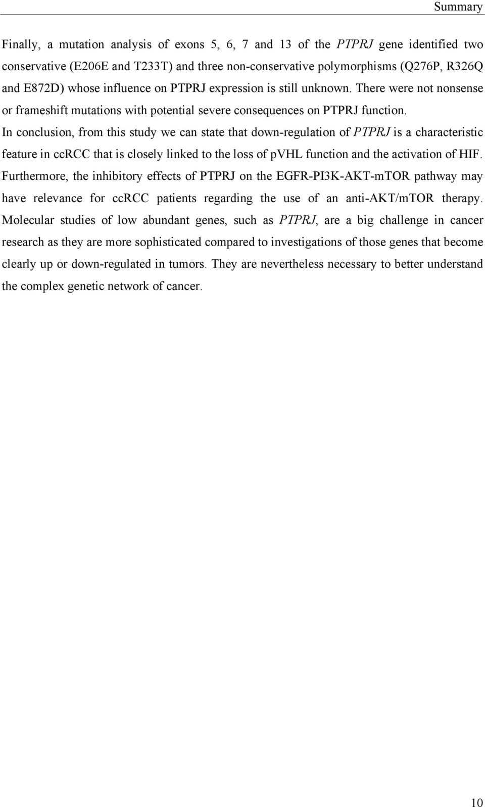 In conclusion, from this study we can state that down-regulation of PTPRJ is a characteristic feature in ccrcc that is closely linked to the loss of pvhl function and the activation of HIF.