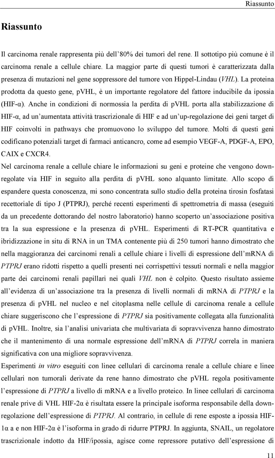 La proteina prodotta da questo gene, pvhl, è un importante regolatore del fattore inducibile da ipossia (HIF-α).