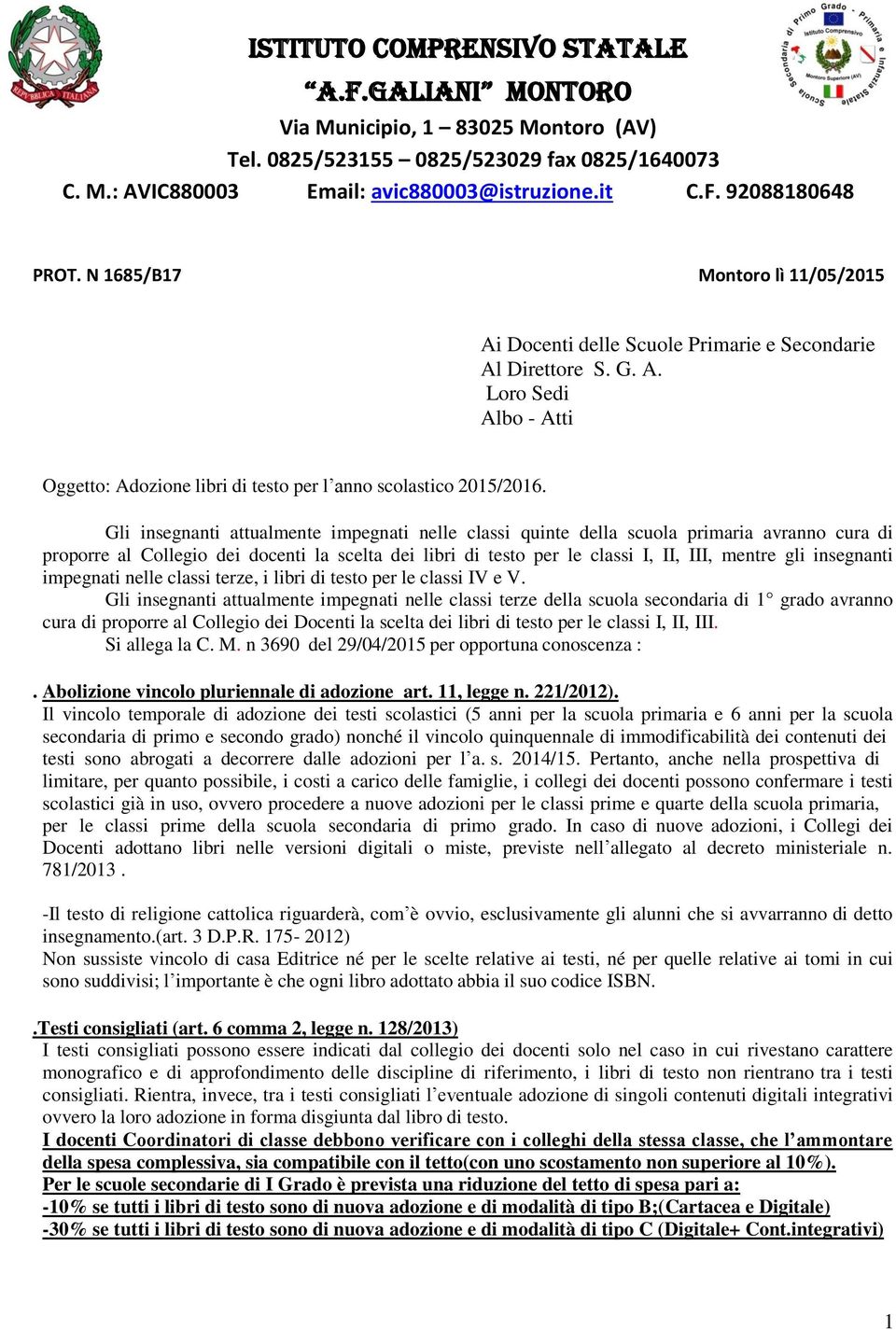 Gli insegnanti attualmente impegnati nelle classi quinte della scuola primaria avranno cura di proporre al Collegio dei docenti la scelta dei libri di testo per le classi I, II, III, mentre gli