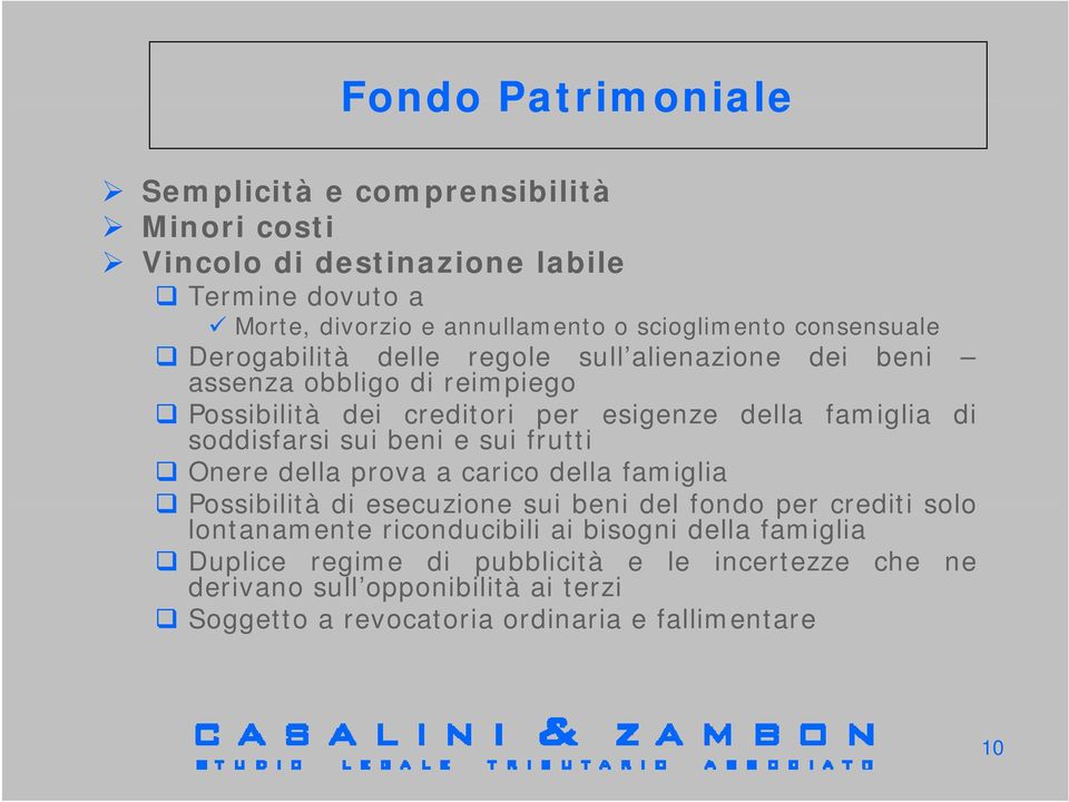 frutti della famiglia di Onere della prova a carico della famiglia Possibilità di esecuzione sui beni del fondo per crediti solo lontanamente riconducibili ai