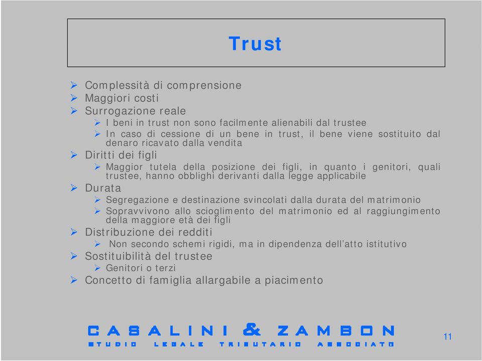 applicabile Durata Segregazione e destinazione svincolati dalla durata del matrimonio Sopravvivono allo scioglimento del matrimonio ed al raggiungimento della maggiore età dei figli