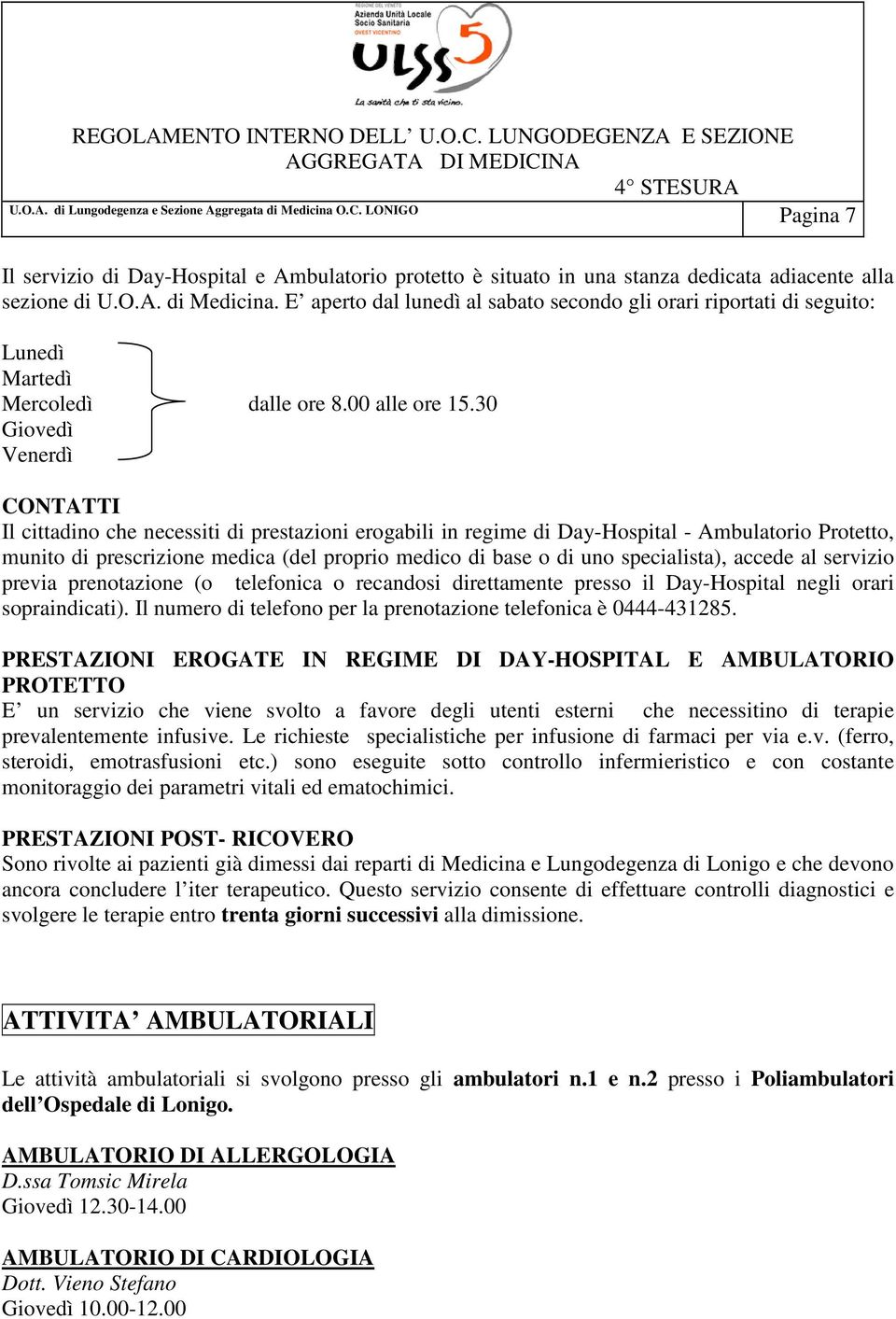 30 Giovedì Venerdì CONTATTI Il cittadino che necessiti di prestazioni erogabili in regime di Day-Hospital - Ambulatorio Protetto, munito di prescrizione medica (del proprio medico di base o di uno