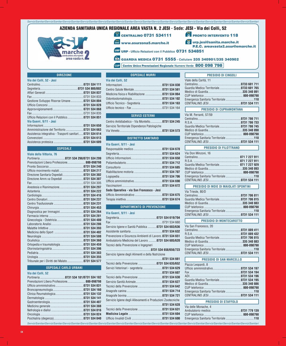 ..0731 534 835 Uffi cio Relazioni con il Pubblico... 0731 534 851 Informazioni...0731 534 650 Amministrazione del Territorio... 0731 534 663 Assistenza integrativa - Trasporti sanitari.