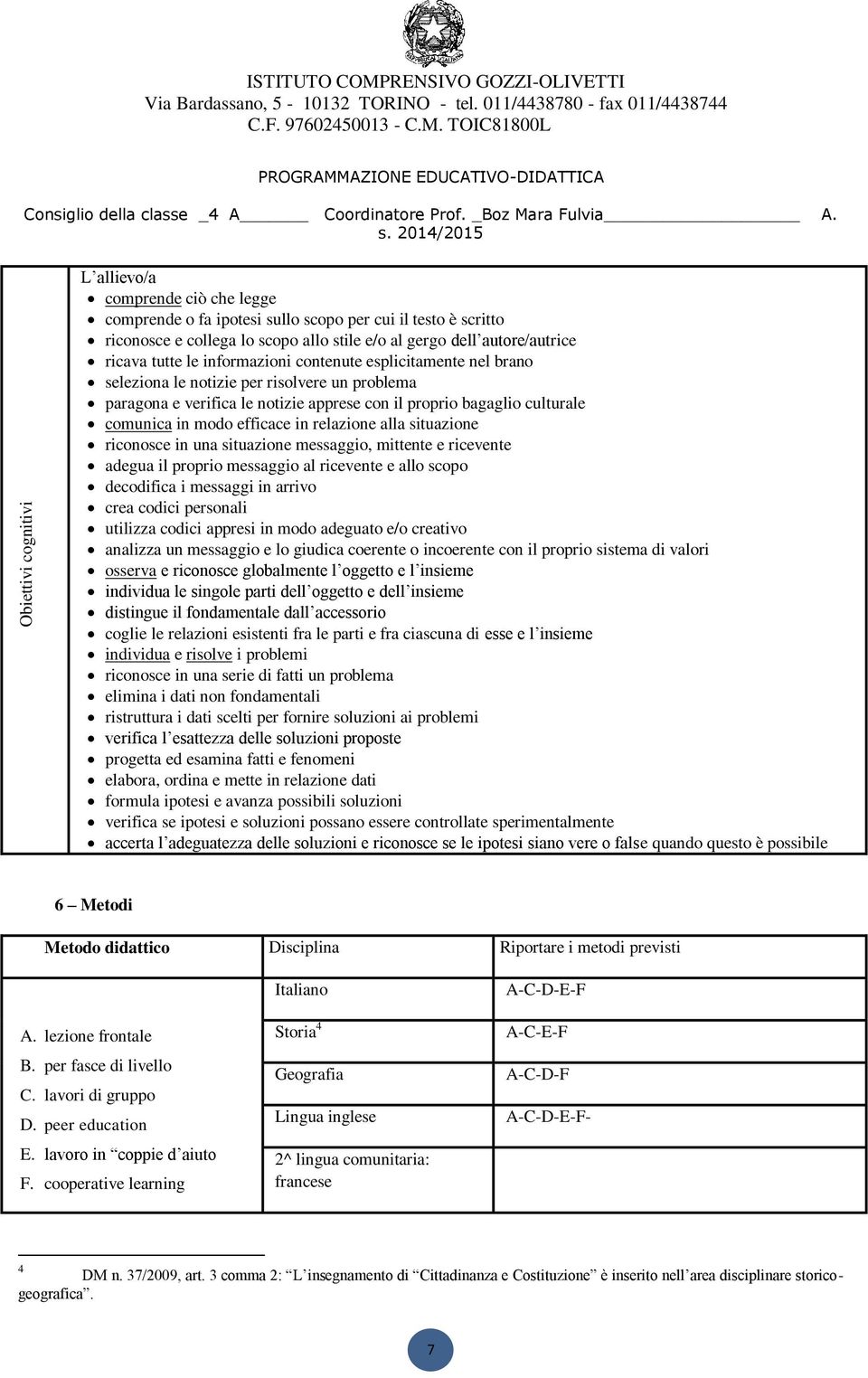 TOIC81800L L allievo/a comprende ciò che legge comprende o fa ipotesi sullo scopo per cui il testo è scritto riconosce e collega lo scopo allo stile e/o al gergo dell autore/autrice ricava tutte le