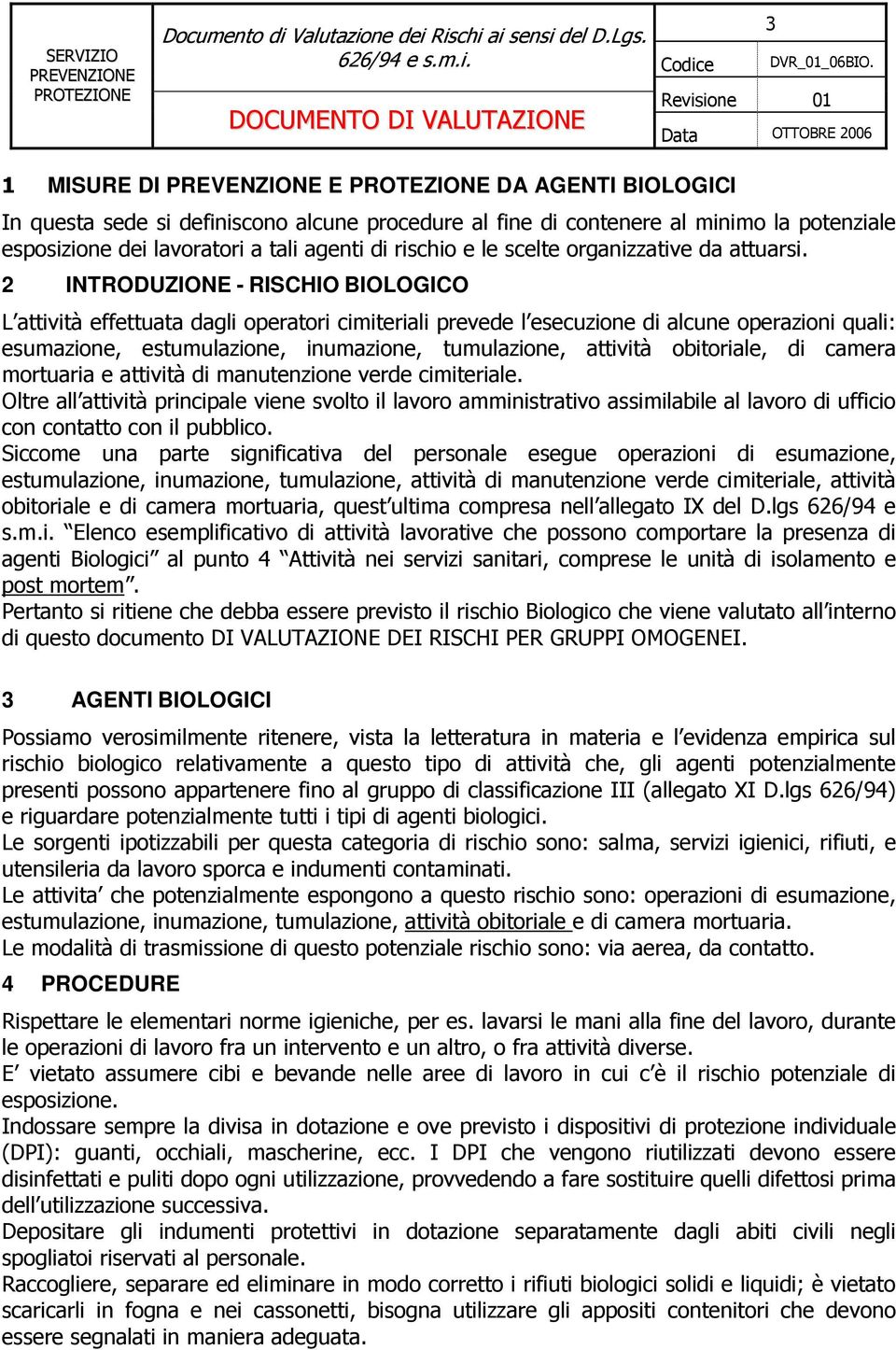 2 INTRODUZIONE - RISCHIO BIOLOGICO L attività effettuata dagli operatori cimiteriali prevede l esecuzione di alcune operazioni quali: esumazione, estumulazione, inumazione, tumulazione, attività