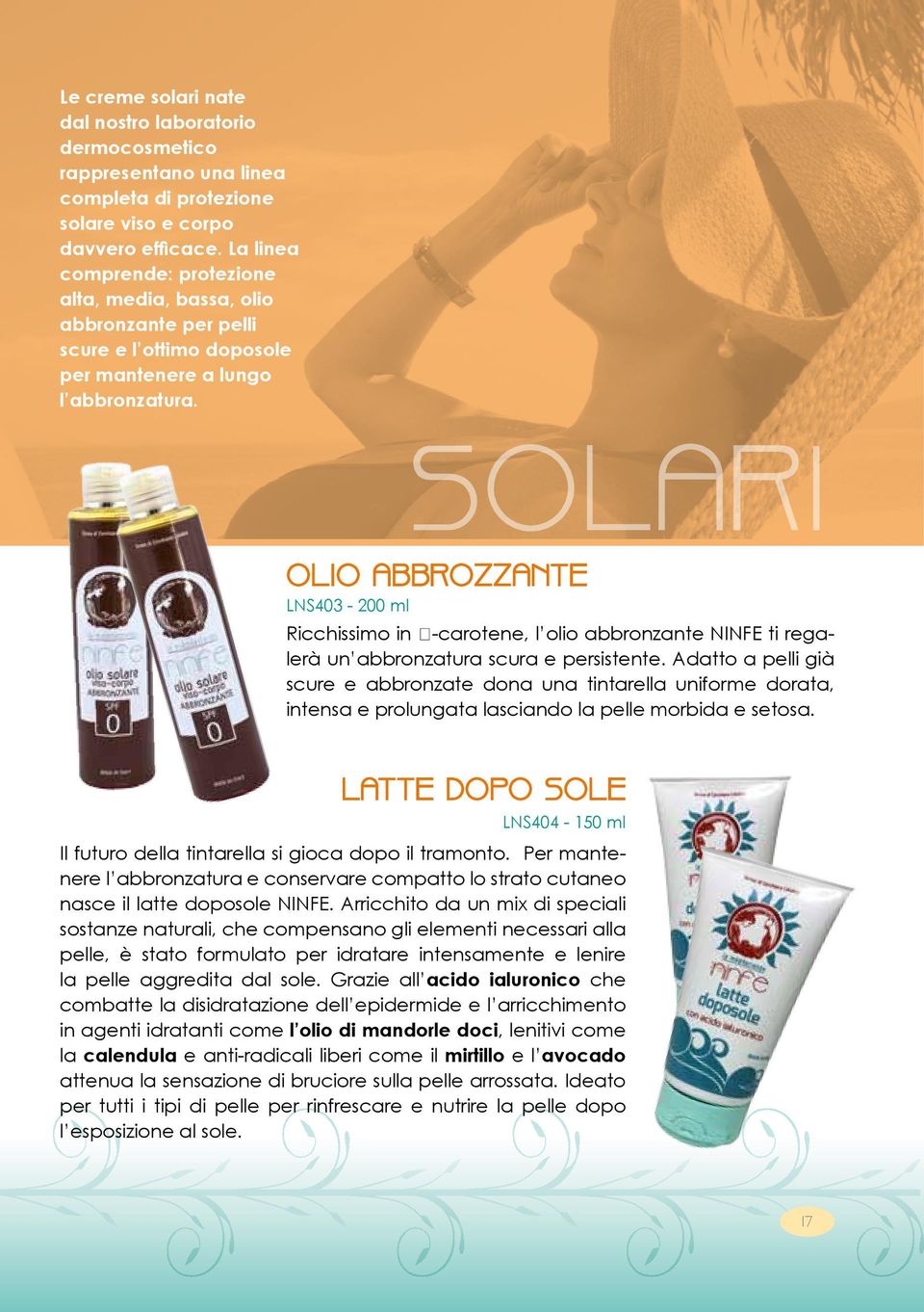 SOLARI OLIO ABBROZZANTE LNS403-200 ml Ricchissimo in β-carotene, l olio abbronzante NINFE ti regalerà un abbronzatura scura e persistente.